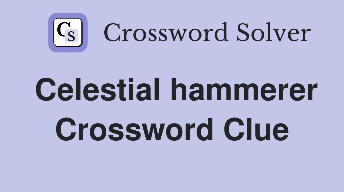 Celestial hammerer Crossword Clue