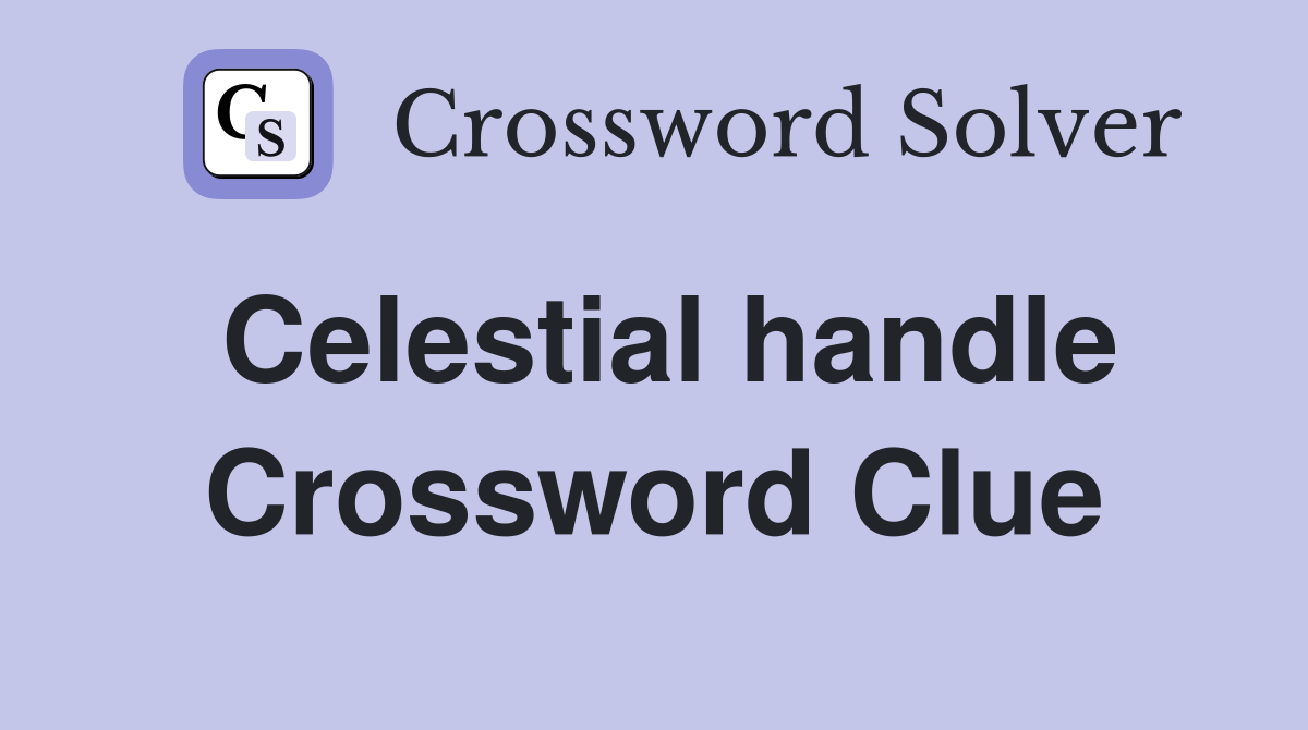 Celestial handle Crossword Clue