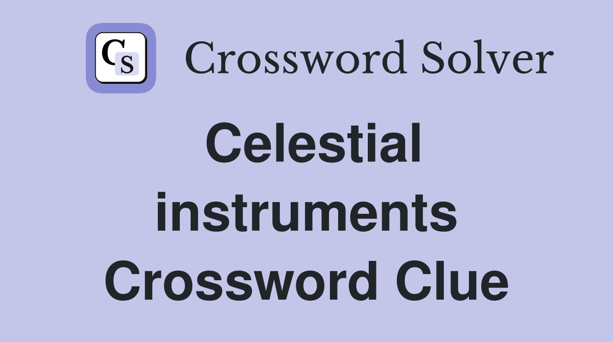 Celestial instruments Crossword Clue