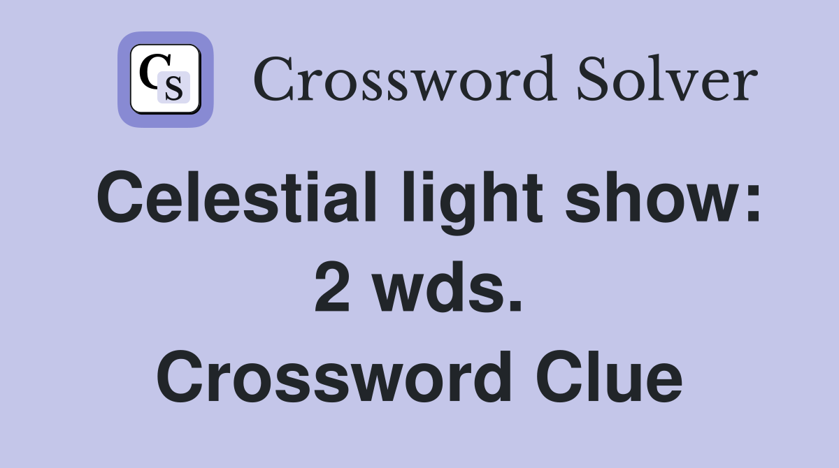 Celestial light show: 2 wds. Crossword Clue