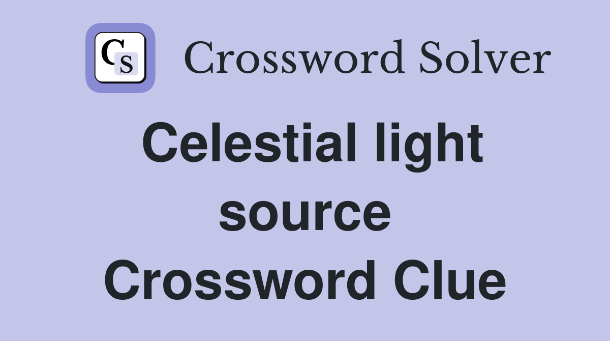 Celestial light source Crossword Clue