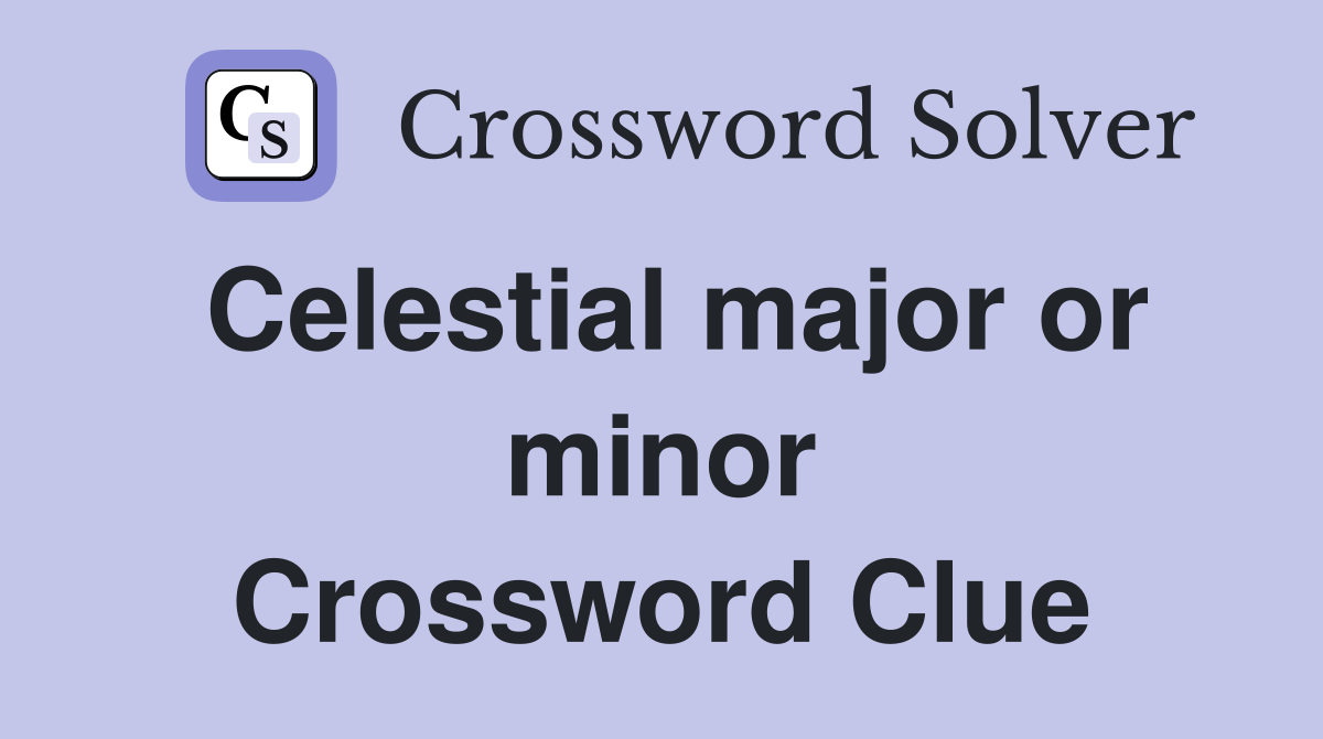 Celestial major or minor Crossword Clue