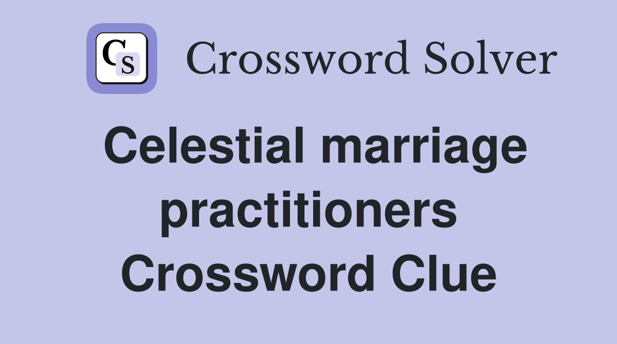 Celestial marriage practitioners Crossword Clue
