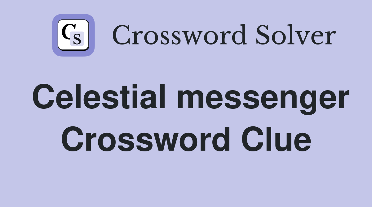 Celestial messenger Crossword Clue