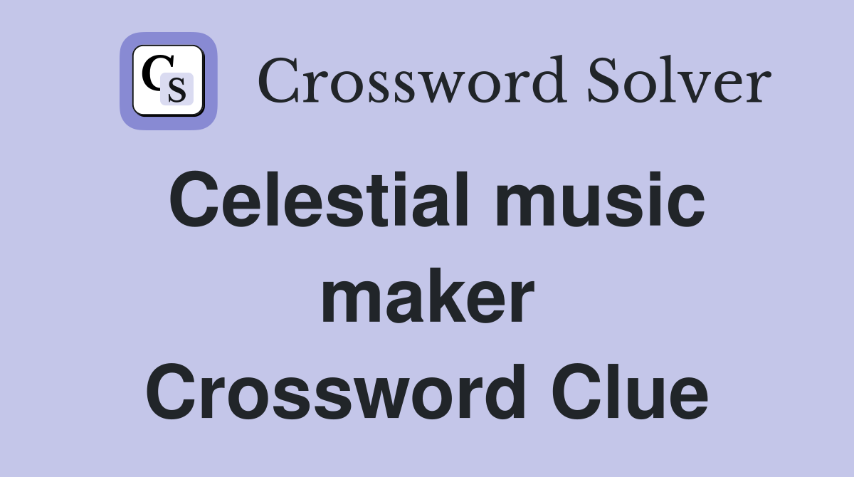 Celestial music maker Crossword Clue