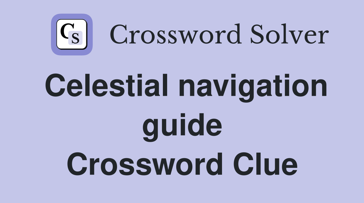 Celestial navigation guide Crossword Clue