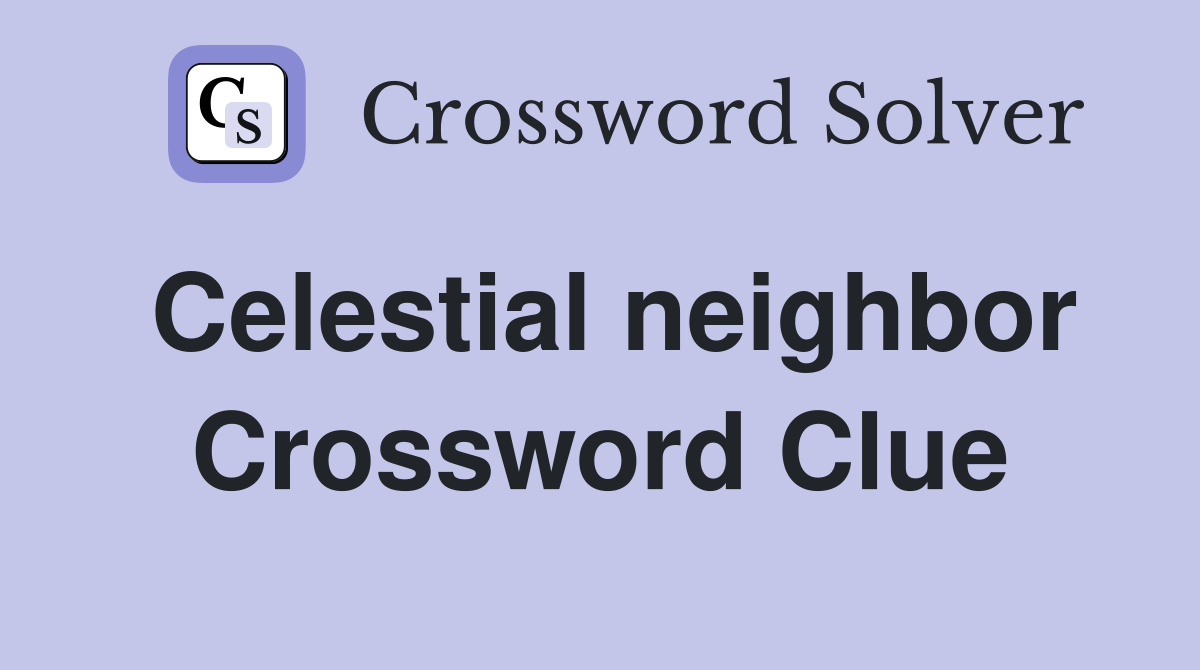 Celestial neighbor Crossword Clue