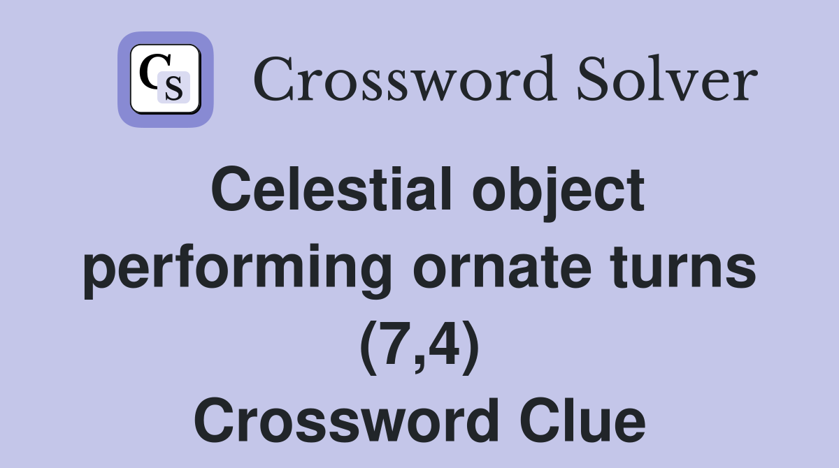 Celestial object performing ornate turns (7,4) Crossword Clue