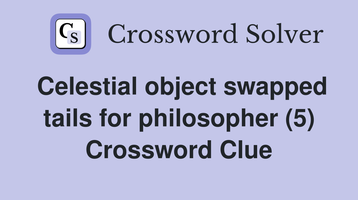 Celestial object swapped tails for philosopher (5) Crossword Clue
