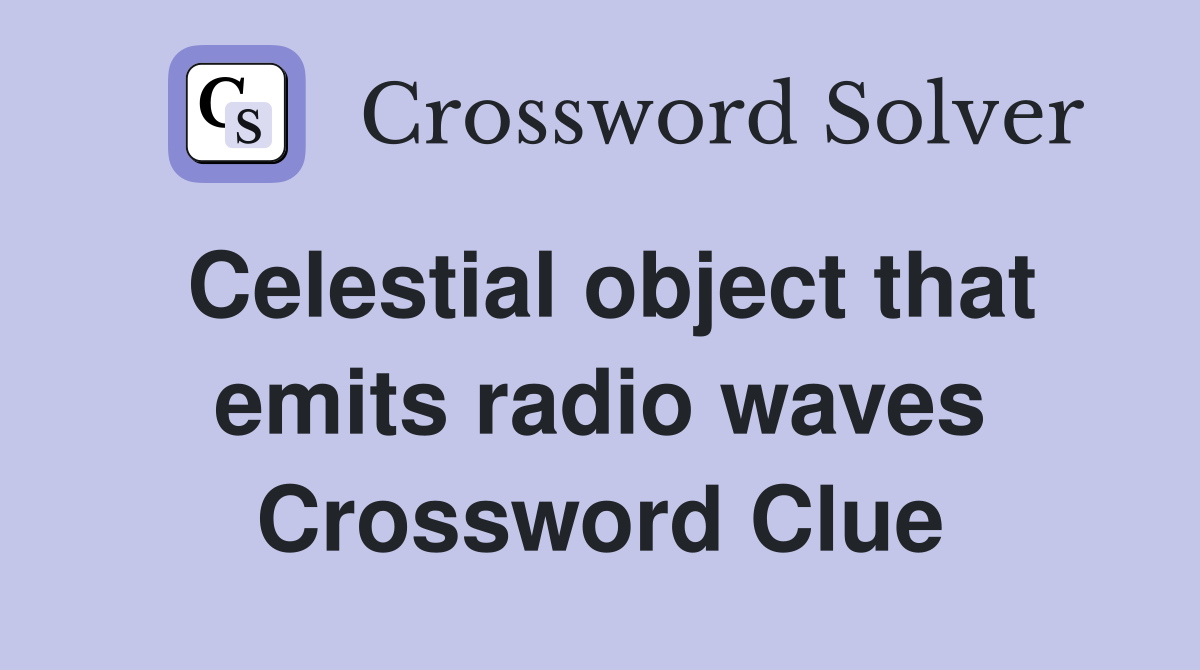 Celestial object that emits radio waves Crossword Clue