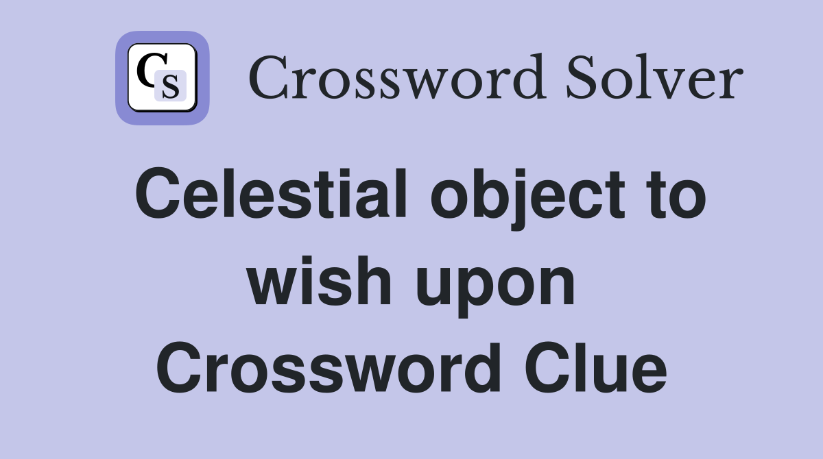 Celestial object to wish upon Crossword Clue