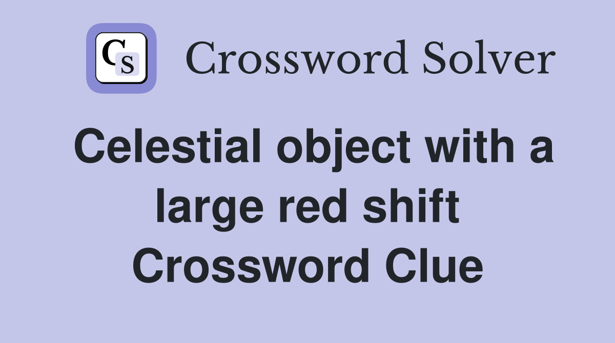 Celestial object with a large red shift Crossword Clue