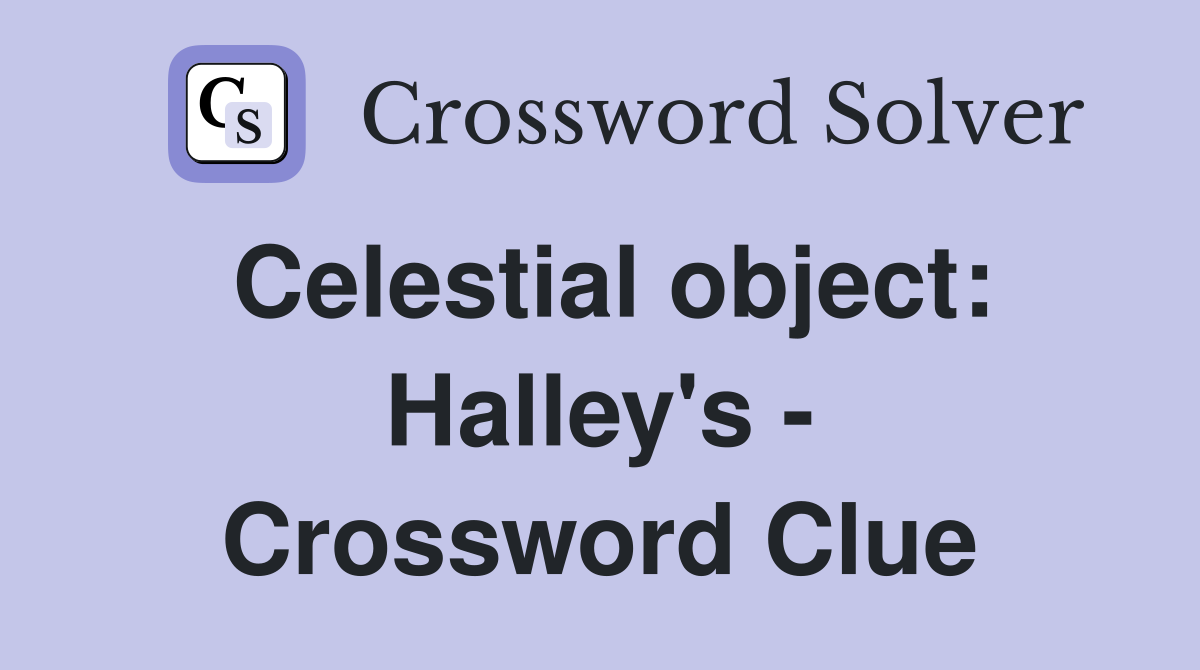 Celestial object: Halley's - Crossword Clue