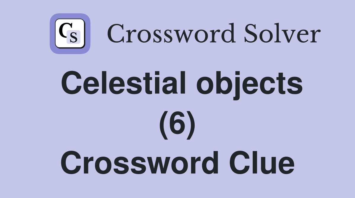 Celestial objects (6) Crossword Clue