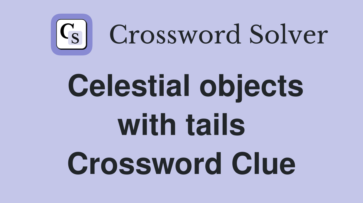 Celestial objects with tails Crossword Clue