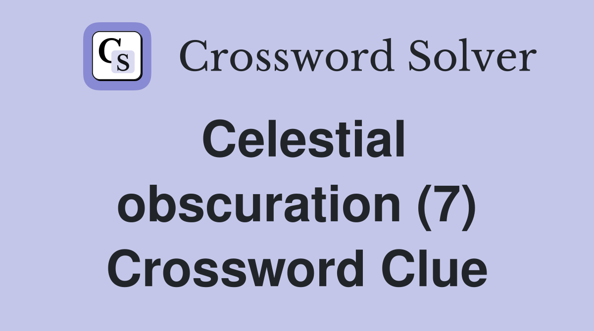 Celestial obscuration (7) Crossword Clue