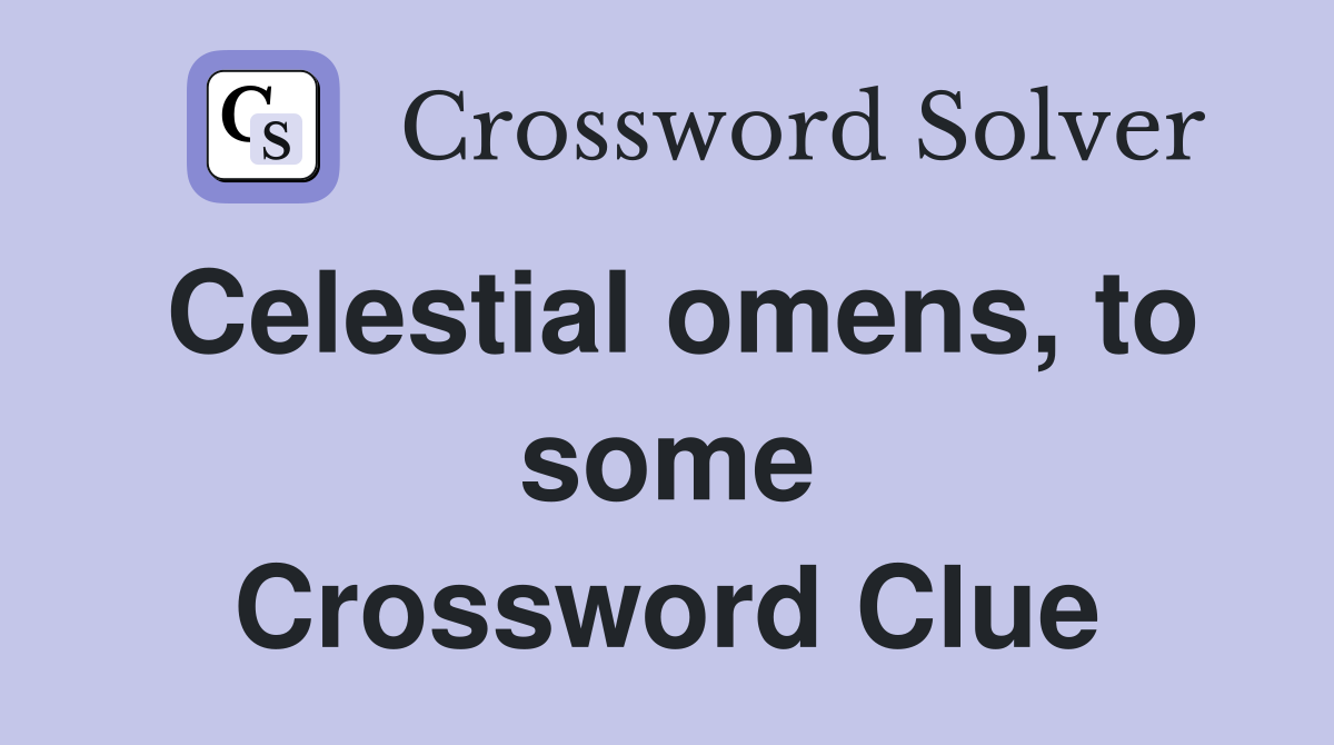 Celestial omens, to some Crossword Clue