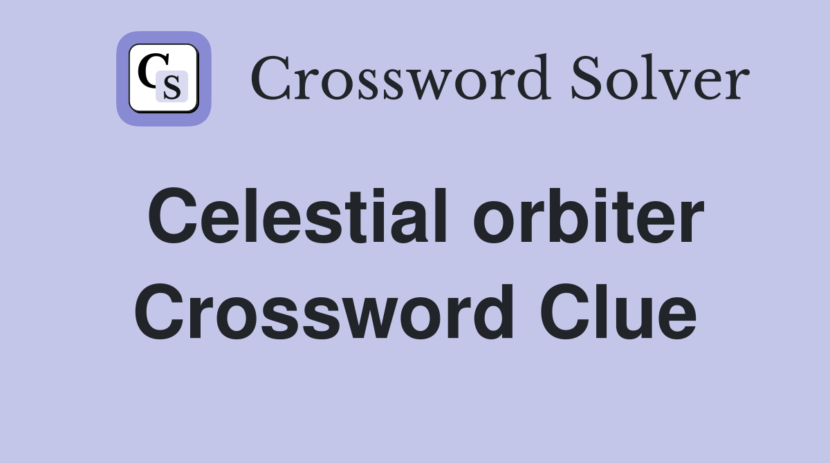 Celestial orbiter Crossword Clue
