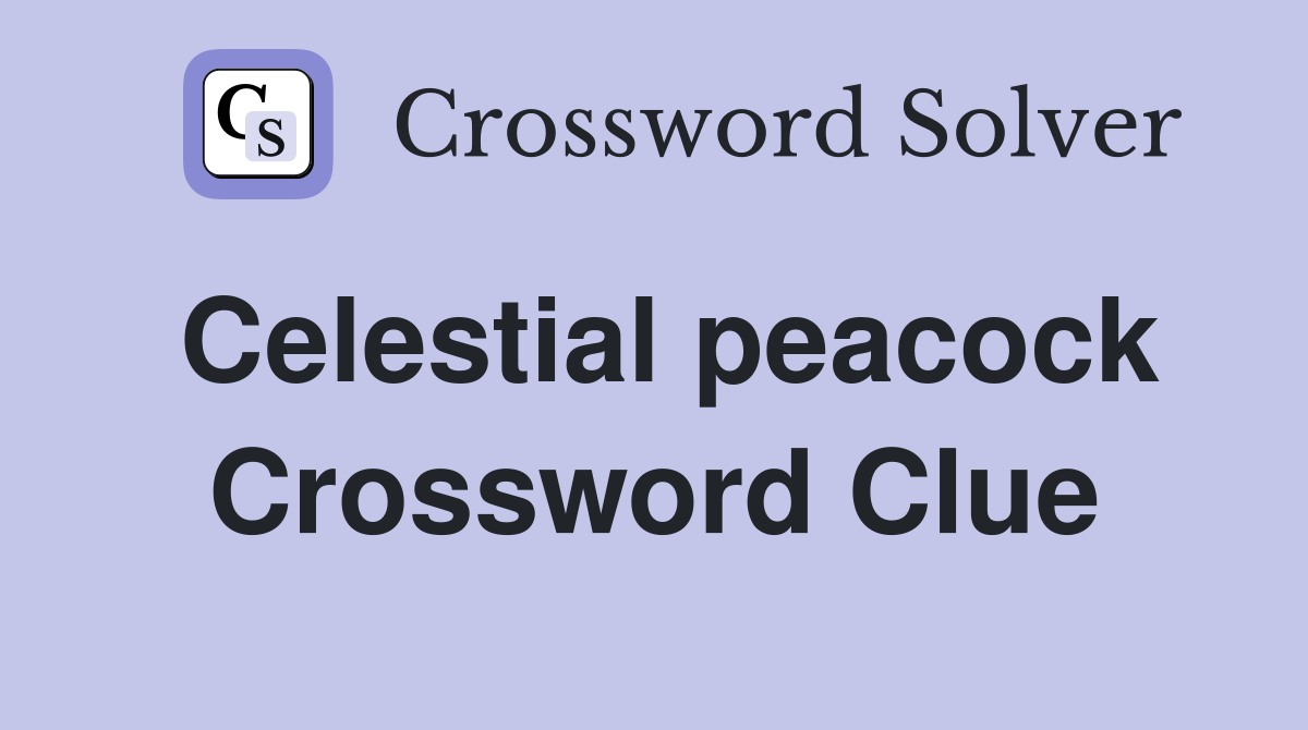 Celestial peacock Crossword Clue