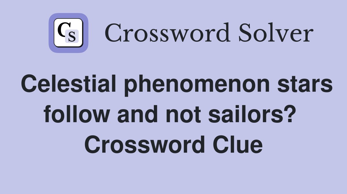 Celestial phenomenon stars follow and not sailors?  Crossword Clue