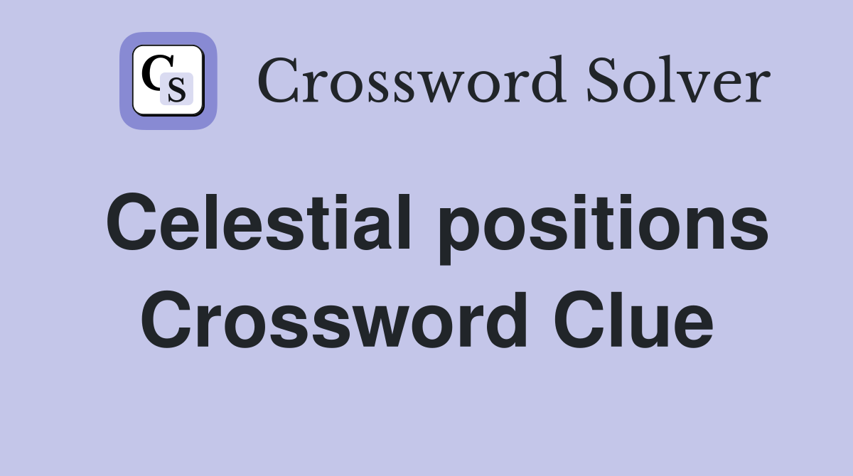 Celestial positions Crossword Clue