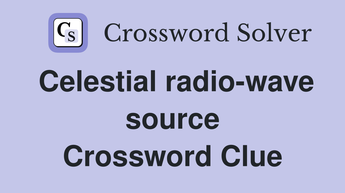 Celestial radio-wave source Crossword Clue