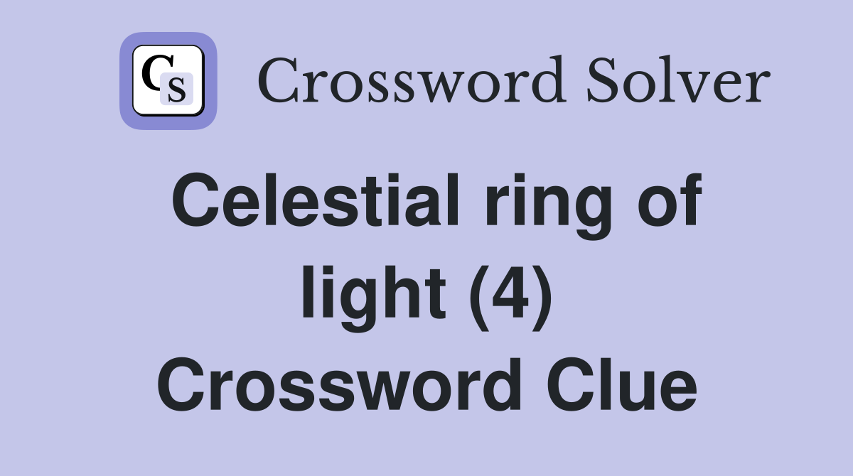 Celestial ring of light (4) Crossword Clue