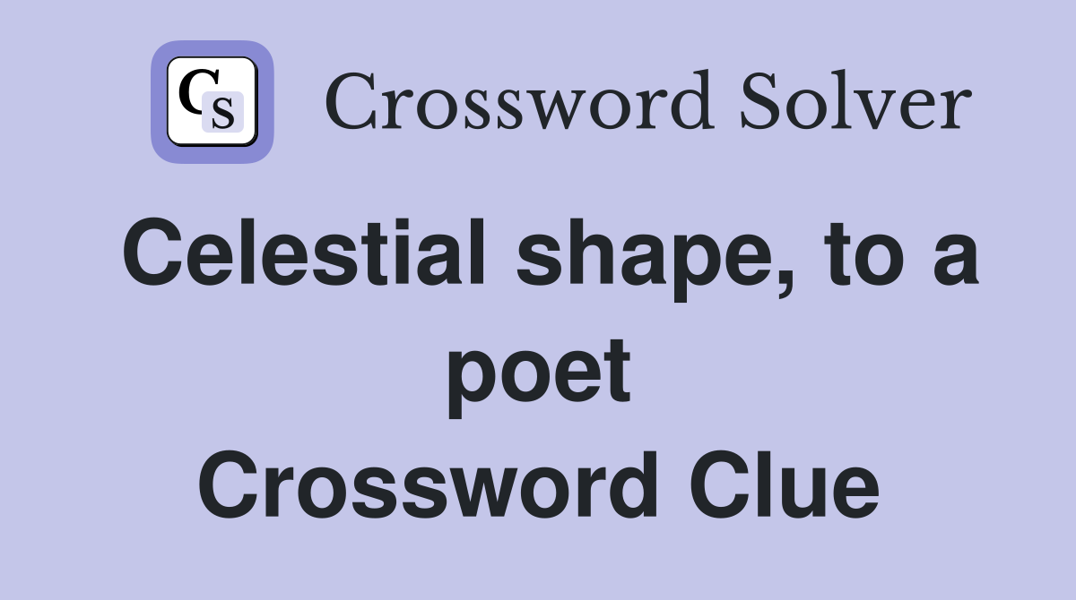 Celestial shape, to a poet Crossword Clue