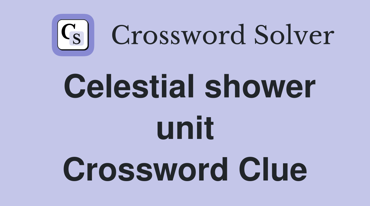 Celestial shower unit Crossword Clue