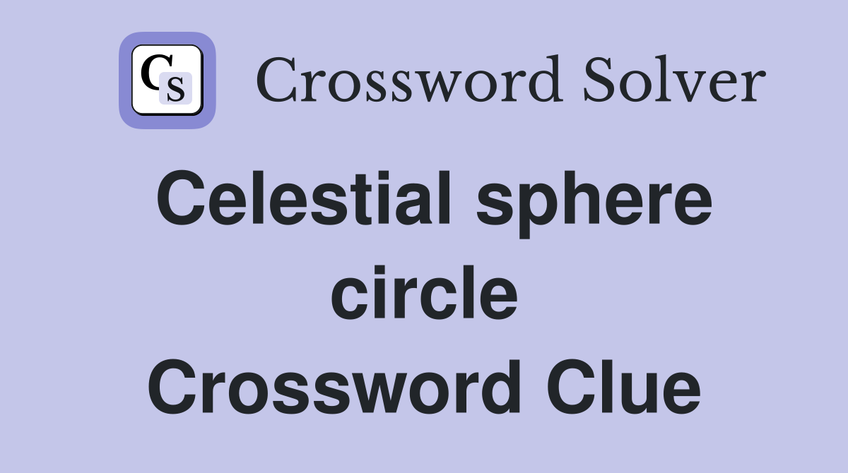 Celestial sphere circle Crossword Clue