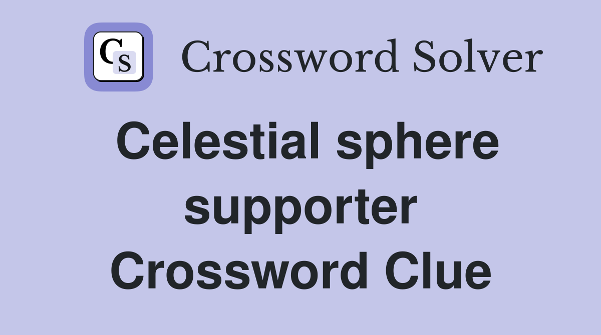 Celestial sphere supporter Crossword Clue