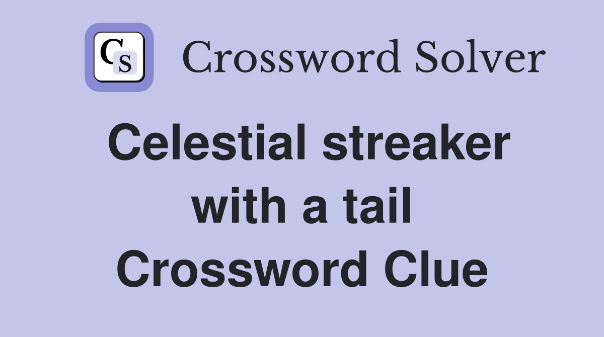 Celestial streaker with a tail Crossword Clue