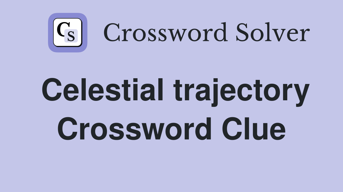 Celestial trajectory Crossword Clue