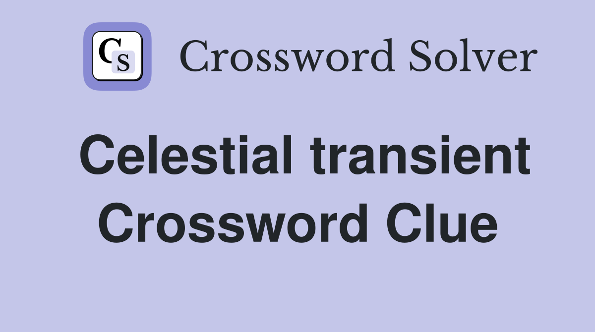 Celestial transient Crossword Clue