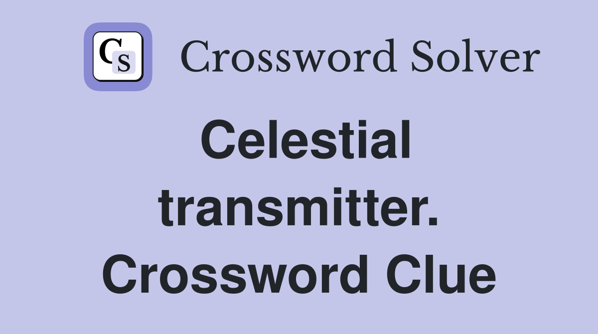 Celestial transmitter. Crossword Clue