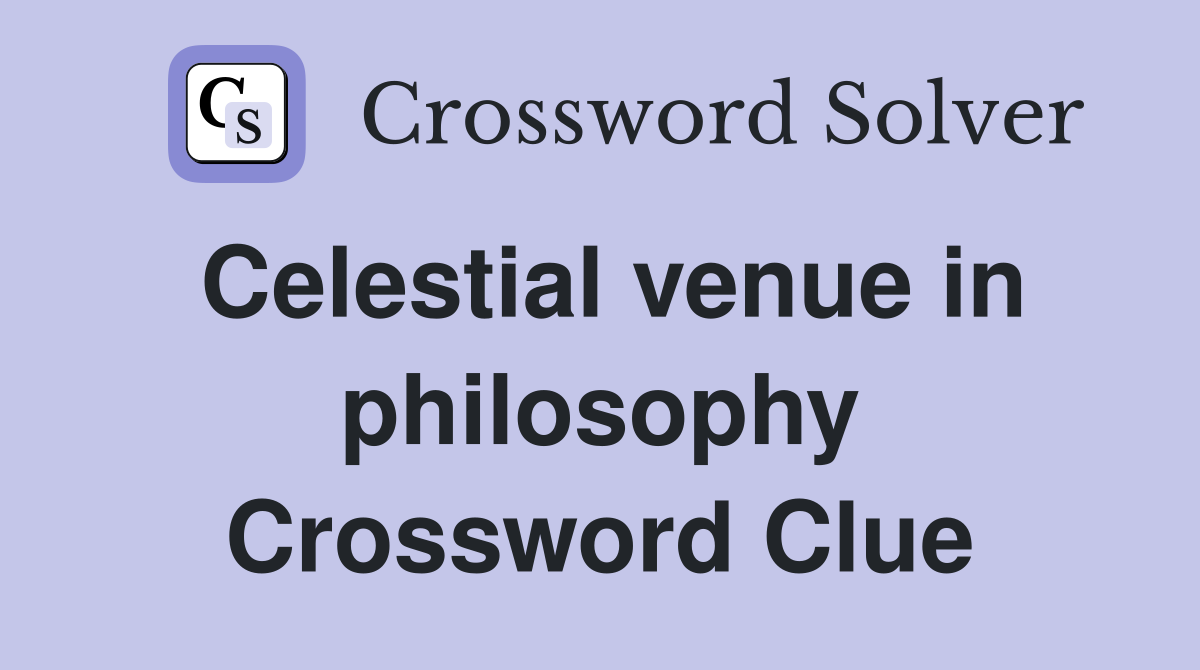 Celestial venue in philosophy Crossword Clue