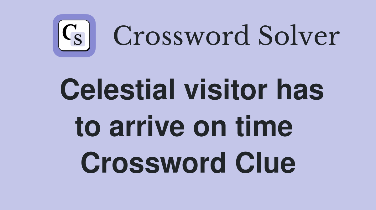 Celestial visitor has to arrive on time  Crossword Clue