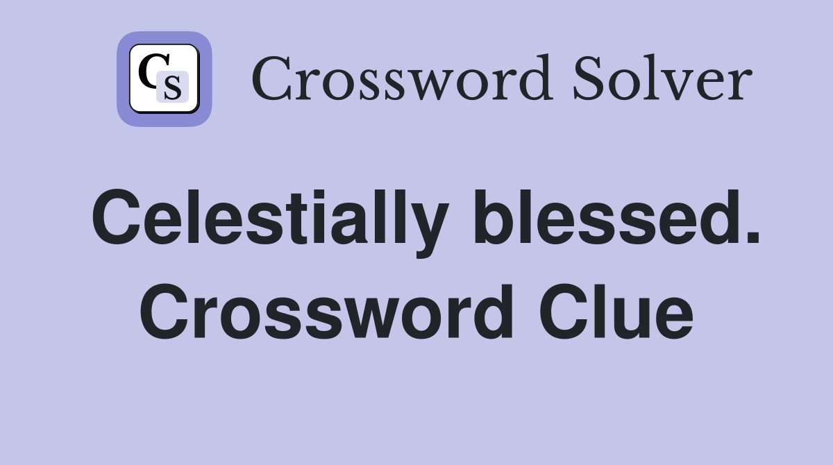 Celestially blessed. Crossword Clue