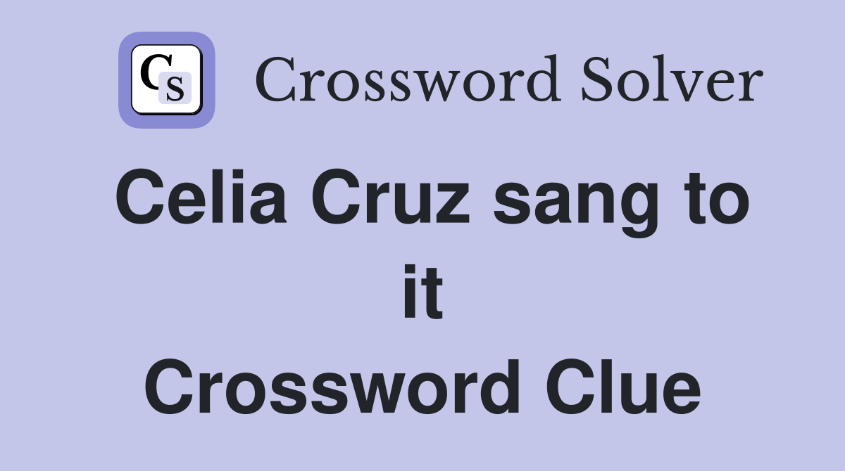 Celia Cruz sang to it Crossword Clue