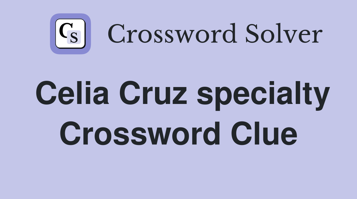 Celia Cruz specialty Crossword Clue