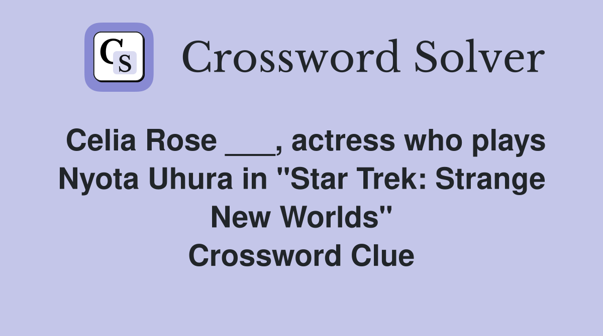 Celia Rose ___, actress who plays Nyota Uhura in "Star Trek: Strange New Worlds" Crossword Clue