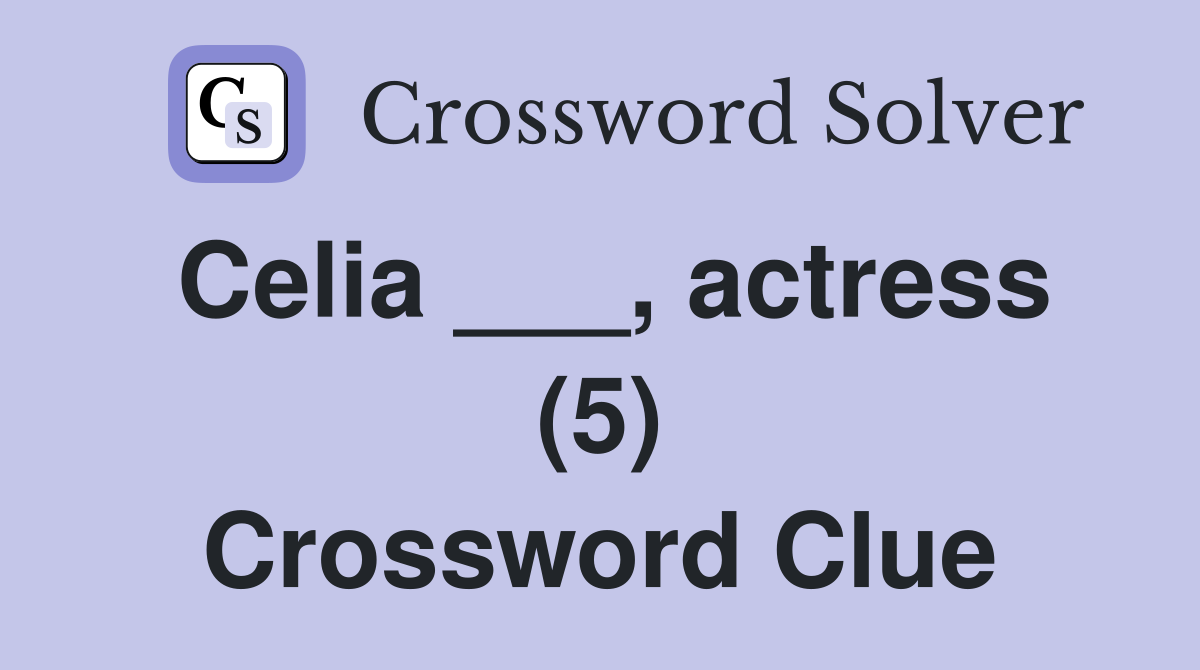 Celia ___, actress (5) Crossword Clue
