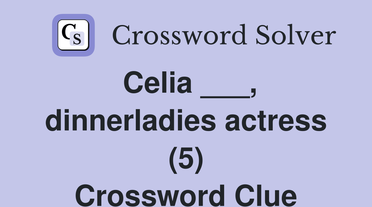 Celia ___, dinnerladies actress (5) Crossword Clue