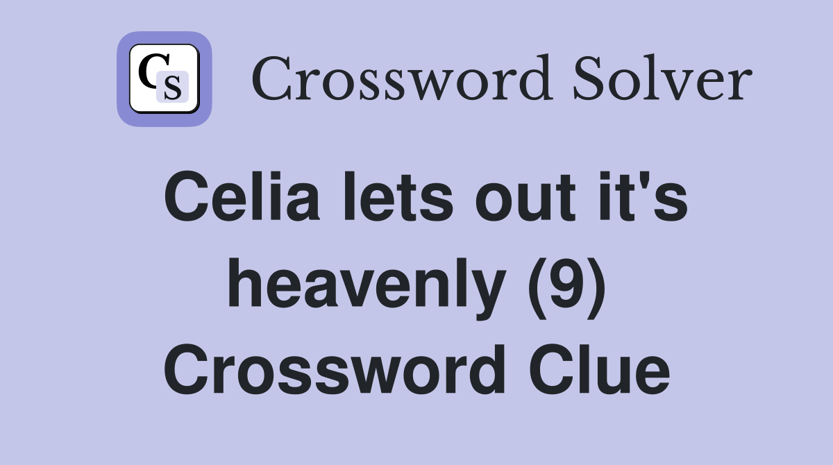 Celia lets out it's heavenly (9) Crossword Clue
