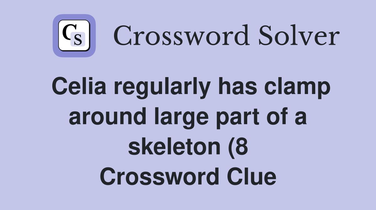 Celia regularly has clamp around large part of a skeleton (8 Celia regularly has clamp around large part of a skeleton (8