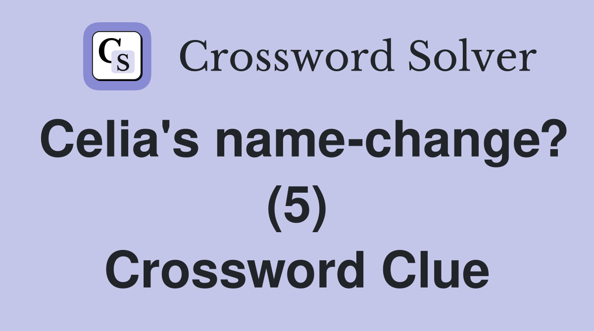 Celia's name-change? (5) Crossword Clue