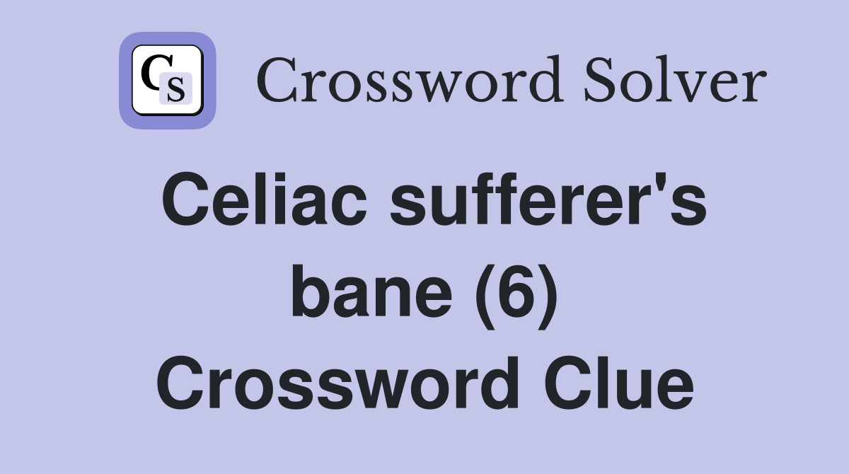 Celiac sufferer's bane (6) Crossword Clue