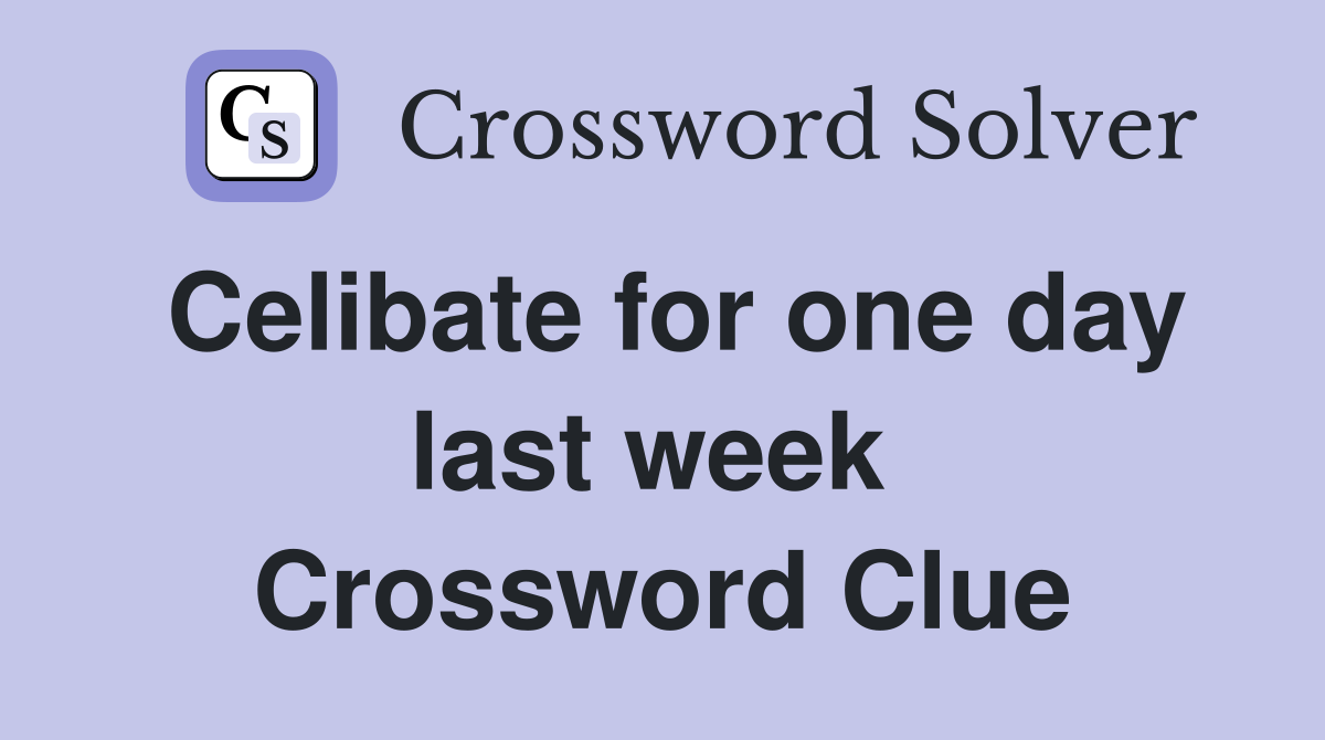 Celibate for one day last week  Crossword Clue