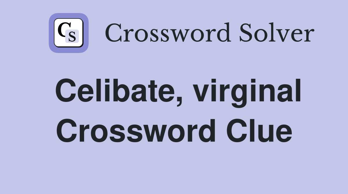 Celibate, virginal Crossword Clue