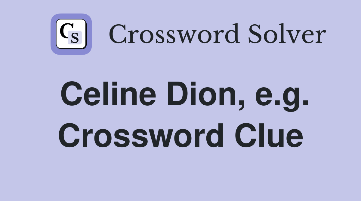 Celine Dion, e.g. Crossword Clue